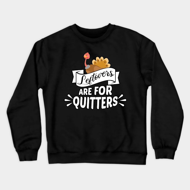 Thanksgiving Leftovers are for Quitters Crewneck Sweatshirt by MilotheCorgi